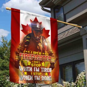 Canadian Firefighter Flag I Am A Firefighter I Don't Stop When I'm Tired I Stop When I'm Done MLN369F