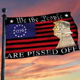 We The People Are Pissed Off  Betsy Ross 1776 Grommet Flag TQN369GF