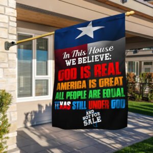 Texas Flag In This House We Believe God Is Real Texas Still Under God Flag MLN450F