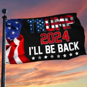 Trump 2024 I'll Be Back Grommet Flag MLN447GF
