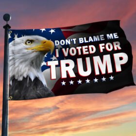 Trump 2024 Grommet Flag Don’t Blame Me I Voted For Trump TQN439GF