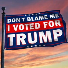 Trump 2024 Grommet Flag Don't Blame Me I Voted For Trump TQN438GF