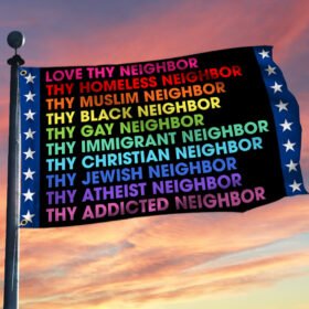 Love Thy Neighbor Peace Feminism BLM Homeless LGBT Grommet Flag MLN467GF