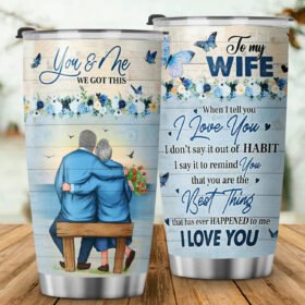 To My Wife Tumbler You and Me We Got This. You Are The Best Thing I Love You Tumbler 20oz MLN478TUv2