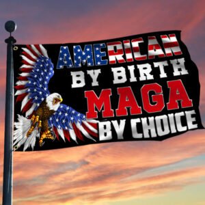 American By Birth MAGA By Choice Grommet Flag BNN459GF