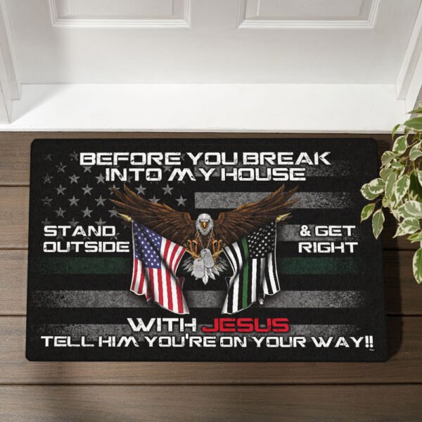 Patriotic Doormat Before You Break Into My House Stand Outside & Get Right With Jesus Veteran Doormat MLN491DM