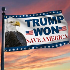 Trump Won Save America Eagle Grommet Flag TQN415GF