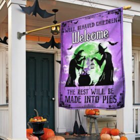 Witch Flag Well Behaved Children Welcome The Rest Will Be Made Into Pies Halloween Witchcraft Flag MLN511F