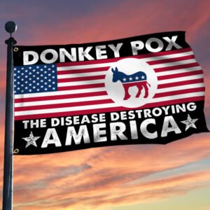 Donkey Pox The Disease Destroying America Grommet Flag TQN421GF