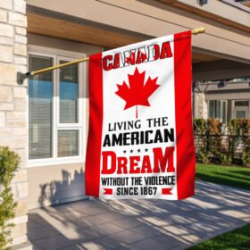 Canada Flag Canada Living The American Dream Without The Violence Since 1867 Flag MLN572F