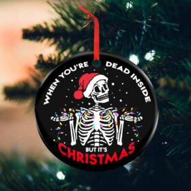 When You're Dead Inside  But It's Christmas Funny Skeleton Ornament BNN617O
