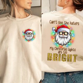 Santa Claus Sweatshirt Can't See The Haters My Christmas Lights Are Too Bright MLN752SW