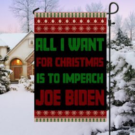 All I Want For Christmas Is To Impeach Joe Biden Flag TQN718F