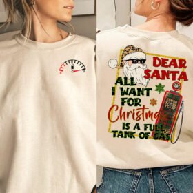 Dear Santa All I Want For Christmas Is A Full Tank Of Gas Sweatshirt TPT453SW