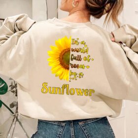 In A World Full Of Roses Be A Sunflower Sweatshirt BNN742SW