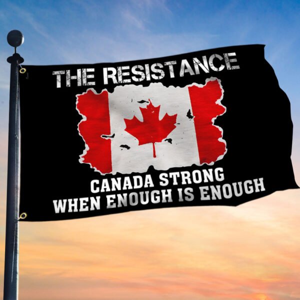 The Resistance Canada Strong When Enough Is Enough Grommet Flag TQN844GF