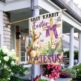 Easter Flag Silly Rabbit Easter Is For Jesus TQN1042F