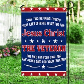Veteran Flag Only Two Defining Forces Jesus Christ & The Veteran Have Ever Offered To Die For You Flag MLN1075F