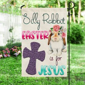 Silly Rabbit Easter Is For Jesus Easter Flag TQN1047F