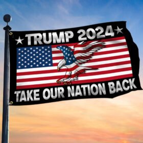 Trump 2024 Take Our Nation Back Grommet Flag TQN1044GF