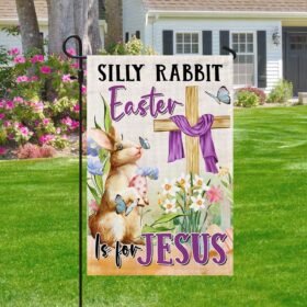 Easter Flag Silly Rabbit Easter Is For Jesus TQN1042F