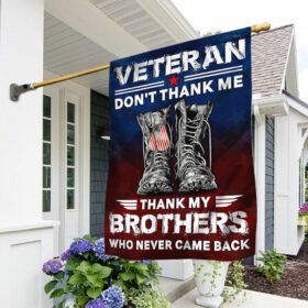 Veterans Flag Veteran Don't Thank Me Thank My Brothers Who Never Came Back TQN1030F