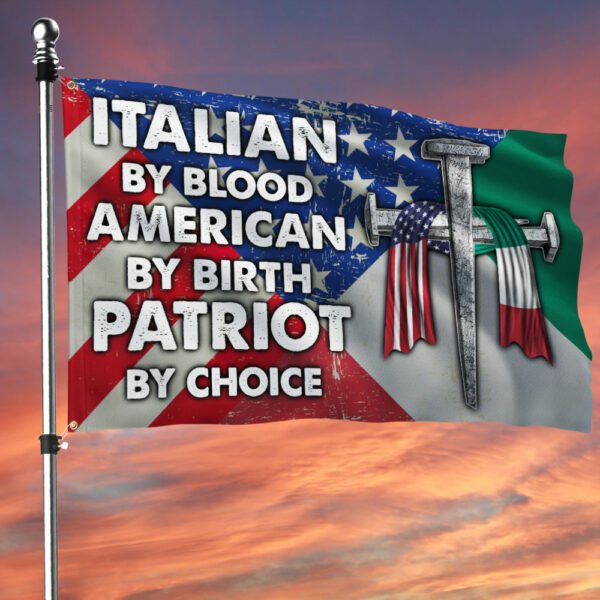 Italian American Flag Italian By Blood American By Birth Patriot By Choice Grommet Flag TPT707GF