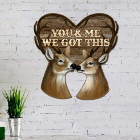 Deer Couple Hanging Metal Sign, You And Me We Got This Valentine Day TQN824MS