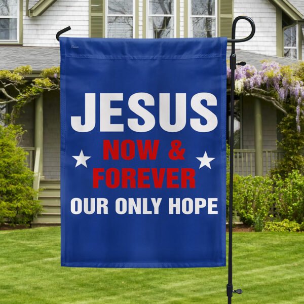 Jesus Now & Forever Our Only Hope Flag MLN1209F