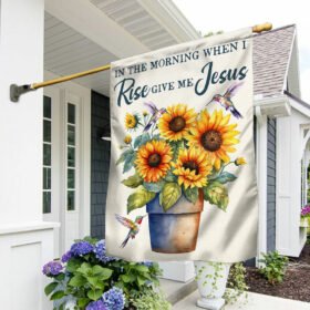 In The Morning When I Rise Give Me Jesus Sunflower Flag TQN1385F
