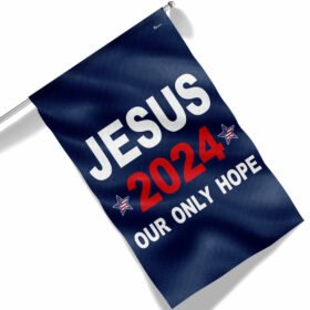 Jesus 2024 Our Only Hope Flag MLN117Fv4