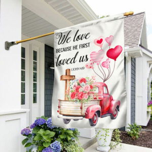 Valentine Truck, We Love Because He First Loved Us Valentine Flag TPT1554Fv1