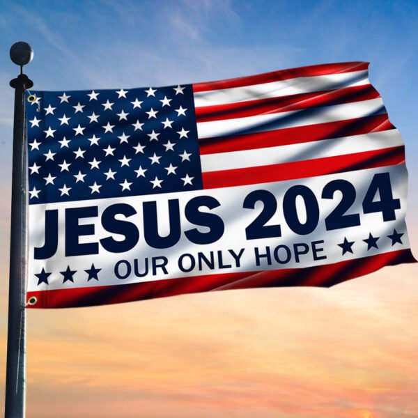 Jesus 2024 Our Only Hope American Flag TPT1541GF