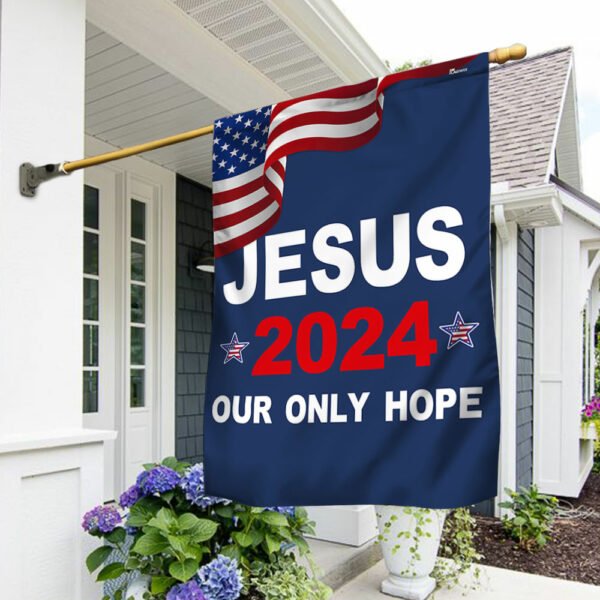 Jesus 2024 Our Only Hope Christian American Flag MLN2655F