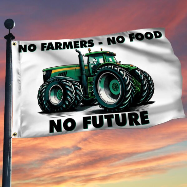 No Farmers No Food No Future Tractor Grommet Flag TQN2577GF