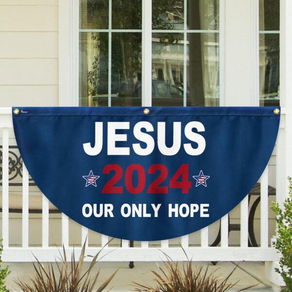 Jesus 2024 Our Only Hope Non-Pleated Fan Flag MLN2608FL