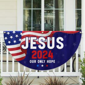 Jesus 2024 Our Only Hope American Non-Pleated Fan Flag TPT1630FL