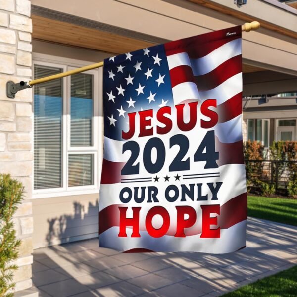 Jesus 2024 Our Only Hope American Flag MLN2549F