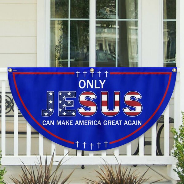 Only Jesus Can Make America Great Again Non-Pleated Fan Flag TQN2643FL