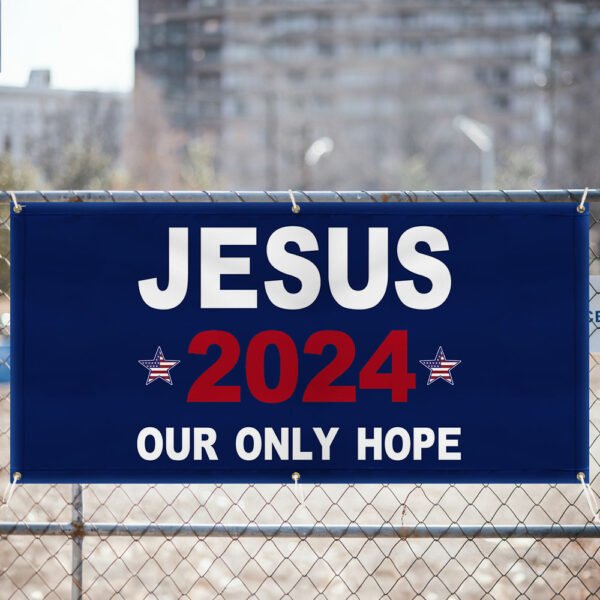 Jesus 2024 Our Only Hope Fence Banner MLN2608FB