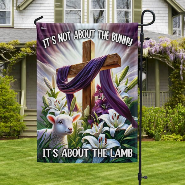 Easter Day Christ Cross It’s Not About The Bunny  It’s About The Lamb Flag MLN2621F
