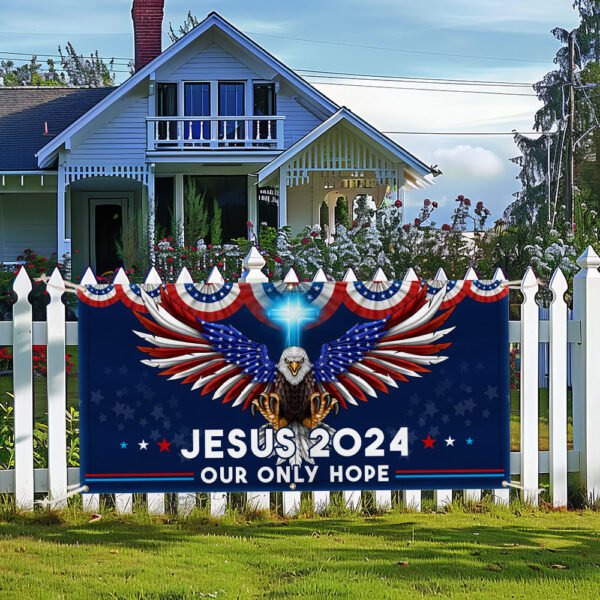 Jesus 2024 Our Only Hope Fence Banner TQN2679FB