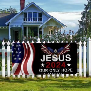 Jesus 2024 Our Only Hope Patriotic Fence Banner MLN2558FB