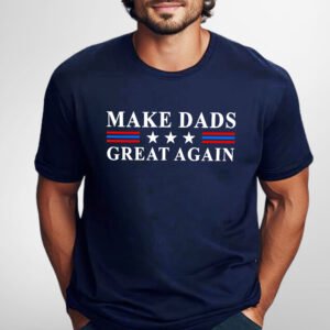 Make Dads Great Again, Father's Day Gift for Dad T-Shirt TPT1911TS