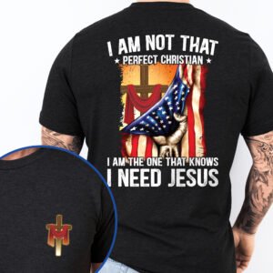 Christian Cross I'm Not That Perfect Christian I'm The One That Knows I Need Jesus T-Shirt MLN3143TS