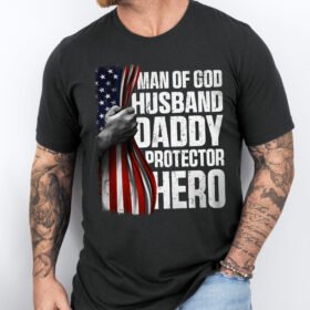 Gifts For Dad, Father's Day Tee, Man of God Husband Daddy Protector Hero T-shirt HTT53HVN