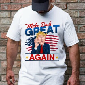 Makes Dads Great Again, Funny Trump, Father's Day Gift For Dad T-Shirt TPT1910TS