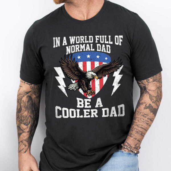 Gifts For 4th of July, American Flag Tee, Be A Cooler Dad T-Shirt VTM90DNV