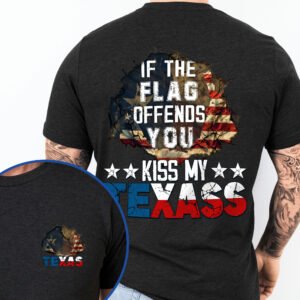 Texas Patriot America, If The Flag Offends You Kiss My Texass T-Shirt HTT97HVN