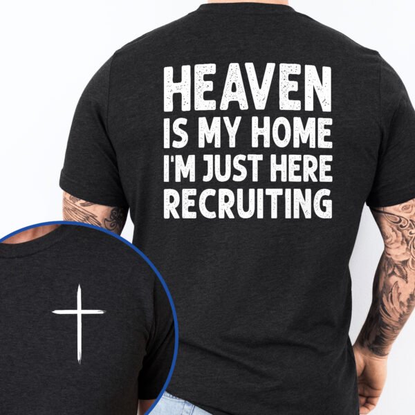 Heaven Is My Home I'm Just Here Recruiting Funny T-Shirt TQN3152TS
